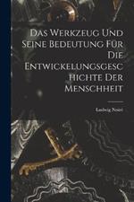 Das Werkzeug und seine Bedeutung fur die Entwickelungsgeschichte der Menschheit