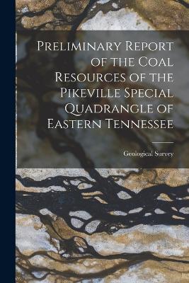 Preliminary Report of the Coal Resources of the Pikeville Special Quadrangle of Eastern Tennessee - cover