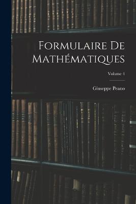 Formulaire De Mathématiques; Volume 4 - Giuseppe Peano - cover