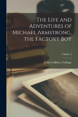 The Life and Adventures of Michael Armstrong, the Factory Boy; Volume 2 - Frances Milton Trollope - cover