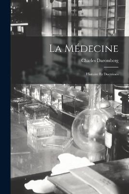 La Medecine: Histoire Et Doctrines - Charles Daremberg - cover