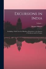 Excursions in India: Including a Walk Over the Himalaya Mountains, to the Sources of the Jumna and the Ganges; Volume 1