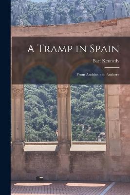 A Tramp in Spain: From Andalusia to Andorra - Bart Kennedy - cover