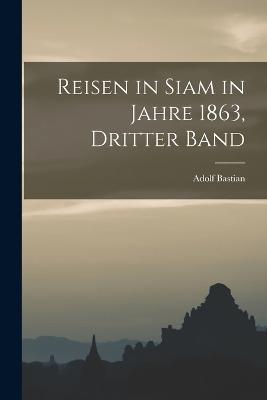 Reisen in Siam in Jahre 1863, Dritter Band - Adolf Bastian - cover