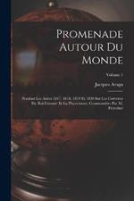 Promenade Autour Du Monde: Pendant Les Anees 1817, 1818, 1819 Et 1820 Sur Les Corvettes Du Roi L'uranie Et La Physicienne, Commandees Par M. Freycinet; Volume 1