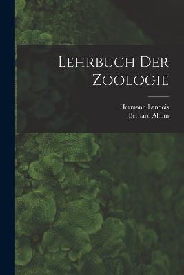 Lehrbuch Der Zoologie - Bernard Altum,Hermann Landois - cover