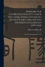 Memoire Sur L'introduction Et L'usage Des Caracteres Chinois Au Japon Et Sur L'origine Des Differens Syllabaires Japonais: Suivi D'un Vocabulaire Coreen
