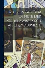 Studien Aus Dem Gebiete Der Geheimwissenschaften, Volumes 1-2