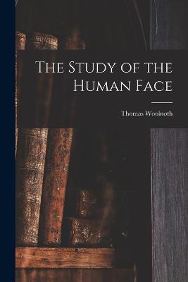 The Study of the Human Face - Thomas Woolnoth - cover
