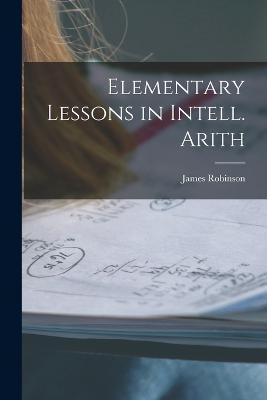 Elementary Lessons in Intell. Arith - James Robinson - cover