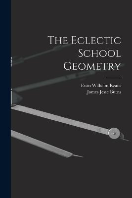 The Eclectic School Geometry - Evan Wilhelm Evans,James Jesse Burns - cover
