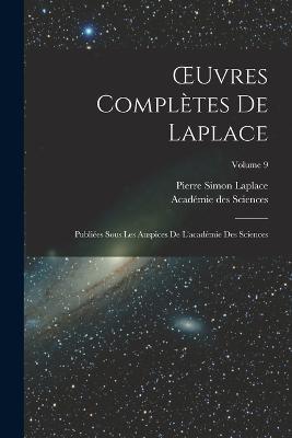 OEuvres Complètes De Laplace: Publiées Sous Les Auspices De L'académie Des Sciences; Volume 9 - Académie Des Sciences,Pierre Simon Laplace - cover