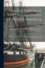Travels Through the United States of North America: The Country of the Iroquois, and Upper Canada, in the Years 1795, 1796, and 1797; Volume 1