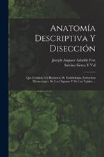 Anatomia Descriptiva Y Diseccion: Que Contiene Un Resumen De Embriologia, Estructura Microscopica De Los Organos Y De Los Tejidos ...
