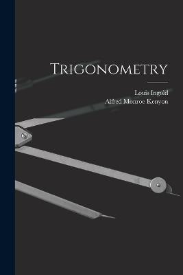 Trigonometry - Alfred Monroe Kenyon,Louis Ingold - cover