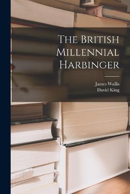 The British Millennial Harbinger - David King,James Wallis - cover