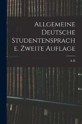 Allgemeine Deutsche Studentensprache. Zweite Auflage - A H - cover