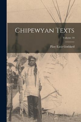 Chipewyan Texts; Volume 10 - Pliny Earle Goddard - cover
