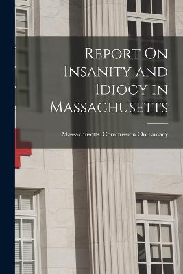 Report On Insanity and Idiocy in Massachusetts - cover