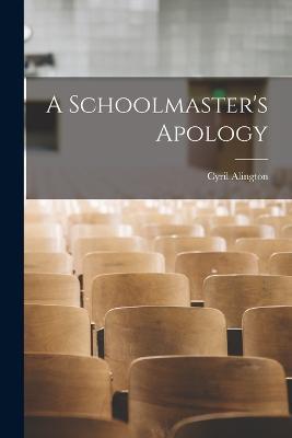 A Schoolmaster's Apology - Cyril Alington - cover