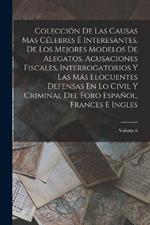 Colección De Las Causas Mas Célebres É Interesantes, De Los Mejores Modelos De Alegatos, Acusaciones Fiscales, Interrogatorios Y Las Más Elocuentes Defensas En Lo Civil Y Criminal Del Foro Español, Frances E Ingles; Volume 6