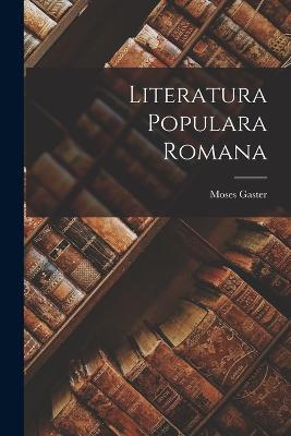 Literatura Populara Romana - Moses Gaster - cover