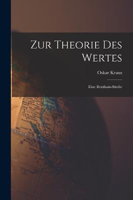 Zur Theorie Des Wertes: Eine Bentham-Studie - Oskar Kraus - cover