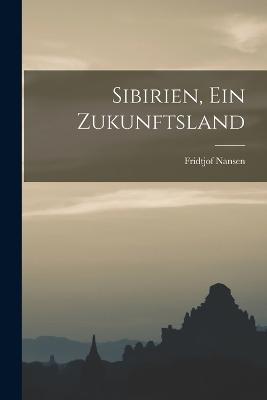 Sibirien, Ein Zukunftsland - Fridtjof Nansen - cover