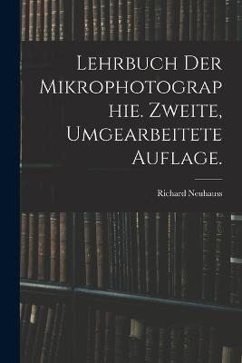Lehrbuch der Mikrophotographie. Zweite, umgearbeitete Auflage. - Richard Neuhauss - cover