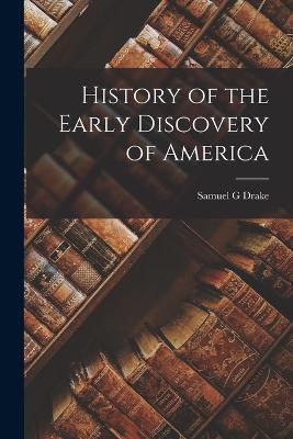 History of the Early Discovery of America - Samuel G Drake - cover