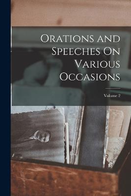 Orations and Speeches On Various Occasions; Volume 2 - Anonymous - cover