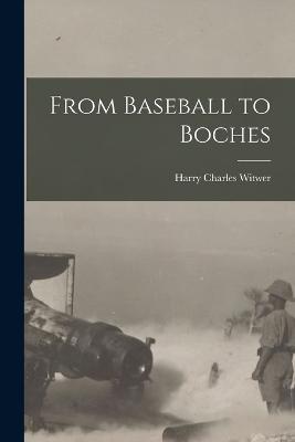 From Baseball to Boches - Harry Charles Witwer - cover