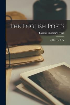 The English Poets: Addison to Blake - Thomas Humphry Ward - cover