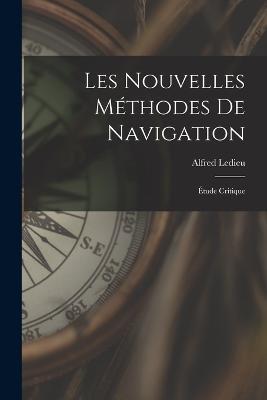Les Nouvelles Méthodes De Navigation: Étude Critique - Alfred Ledieu - cover