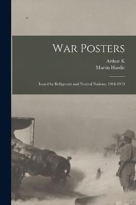 War Posters: Issued by Belligerent and Neutral Nations, 1914-1919 - Martin Hardie,Arthur K 1879-1959 Sabin - cover