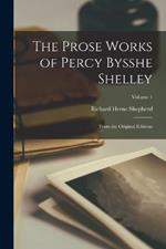 The Prose Works of Percy Bysshe Shelley: From the Original Editions; Volume 1