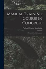 Manual Training Course in Concrete: Concrete for Permanence