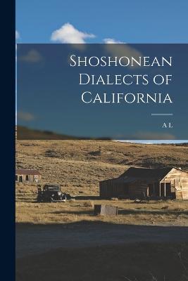 Shoshonean Dialects of California - A L 1876-1960 Kroeber - cover