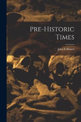 Pre-historic Times - John Lubbock - cover