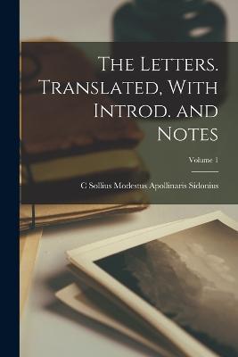 The Letters. Translated, With Introd. and Notes; Volume 1 - C Sollius Modestus Apollina Sidonius - cover
