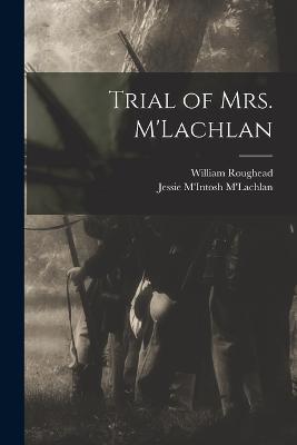Trial of Mrs. M'Lachlan - William Roughead,Jessie M'Intosh M'Lachlan - cover