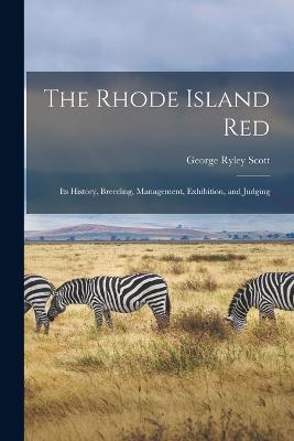 The Rhode Island red; its History, Breeding, Management, Exhibition, and Judging - George Ryley Scott - cover