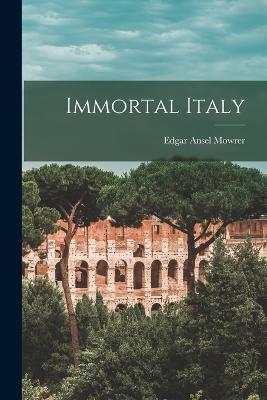 Immortal Italy - Edgar Ansel Mowrer - cover