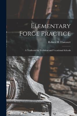 Elementary Forge Practice; a Textbook for Technical and Vocational Schools - Robert H Harcourt - cover