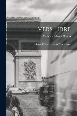 Vers libre; a logical development of French verse - Mathurin Marius Dondo - cover