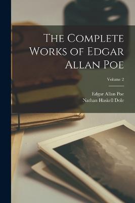 The Complete Works of Edgar Allan Poe; Volume 2 - Edgar Allan Poe,Nathan Haskell Dole - cover