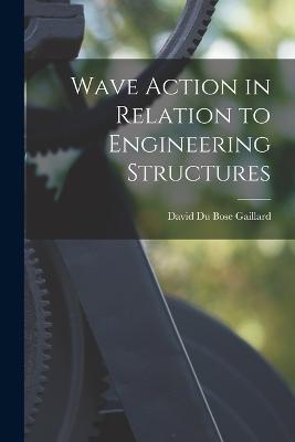 Wave Action in Relation to Engineering Structures - David Du Bose Gaillard - cover