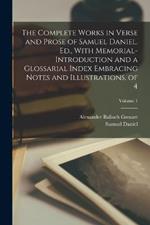 The Complete Works in Verse and Prose of Samuel Daniel. Ed., With Memorial-Introduction and a Glossarial Index Embracing Notes and Illustrations, of 4; Volume 1