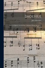 Bacchus; opera en quatre actes et sept tableaux. Poeme de Catulle Mendes