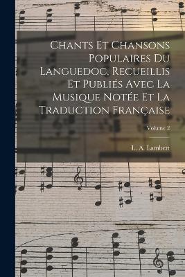Chants et chansons populaires du Languedoc, recueillis et publiés avec la musique notée et la traduction française; Volume 2 - cover